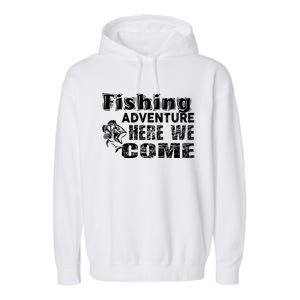 Funny Gift Fishing Adventure Here We Come Garment-Dyed Fleece Hoodie