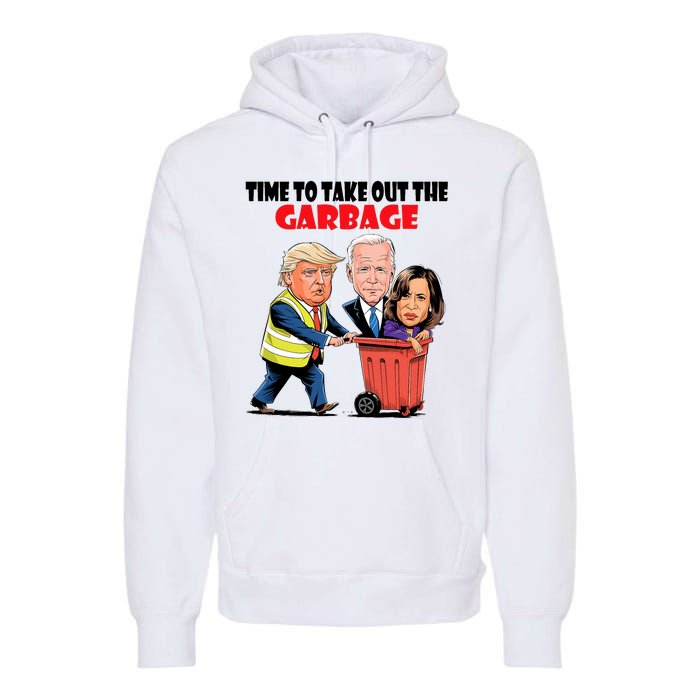 Funny Garbage For Trump 2024 Time To Take Out The Garbage Premium Hoodie