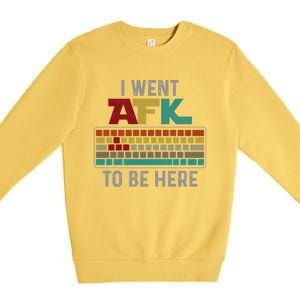 Funny Gift For A Pc Gamer I Went Afk To Be Here Gift Premium Crewneck Sweatshirt