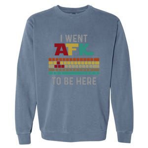 Funny Gift For A Pc Gamer I Went Afk To Be Here Gift Garment-Dyed Sweatshirt