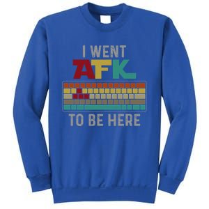 Funny Gift For A Pc Gamer I Went Afk To Be Here Gift Sweatshirt