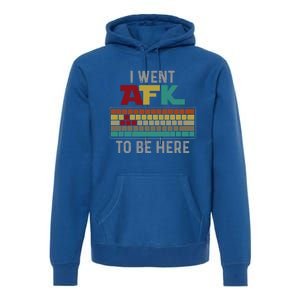 Funny Gift For A Pc Gamer I Went Afk To Be Here Gift Premium Hoodie