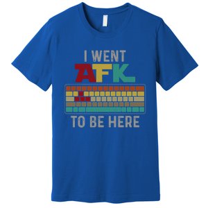 Funny Gift For A Pc Gamer I Went Afk To Be Here Gift Premium T-Shirt