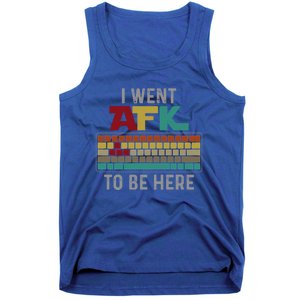 Funny Gift For A Pc Gamer I Went Afk To Be Here Gift Tank Top