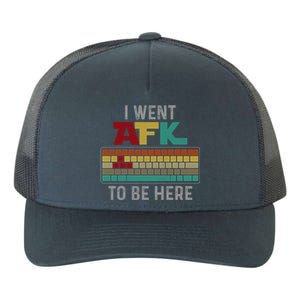 Funny Gift For A Pc Gamer I Went Afk To Be Here Gift Yupoong Adult 5-Panel Trucker Hat