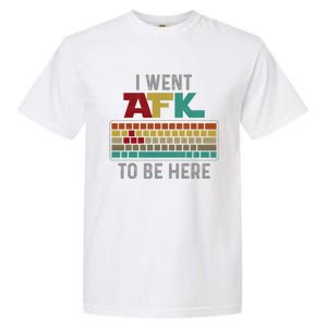 Funny Gift For A Pc Gamer I Went Afk To Be Here Gift Garment-Dyed Heavyweight T-Shirt