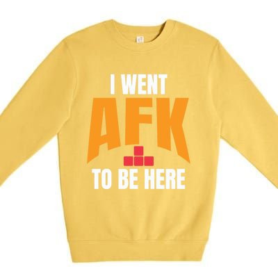 Funny Gift For A Pc Gamer I Went Afk To Be Here T Gift Premium Crewneck Sweatshirt