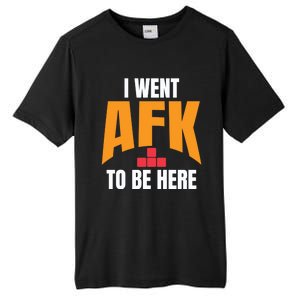 Funny Gift For A Pc Gamer I Went Afk To Be Here T Gift Tall Fusion ChromaSoft Performance T-Shirt