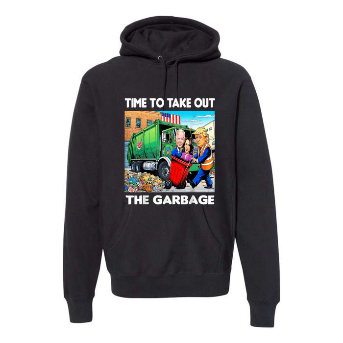 Funny Garbage For Trump 2024 Time To Take Out The Garbage Premium Hoodie