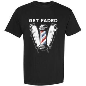 Funny Get Faded Barber Gift For Men Women Cool Hairstylist Garment-Dyed Heavyweight T-Shirt