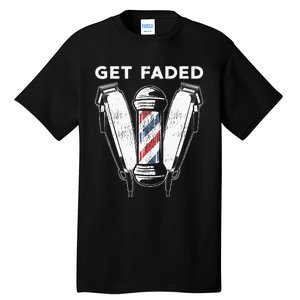 Funny Get Faded Barber Gift For Men Women Cool Hairstylist Tall T-Shirt