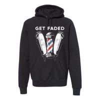 Funny Get Faded Barber Gift For Men Women Cool Hairstylist Premium Hoodie