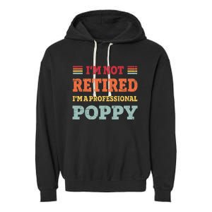 Funny Grandpa For Father Day Retired Poppy Gifts Garment-Dyed Fleece Hoodie