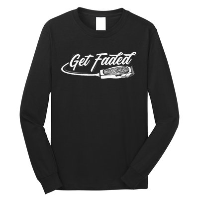 Funny Get Faded Barber Design For Men Dad Hairstylist Lovers Long Sleeve Shirt