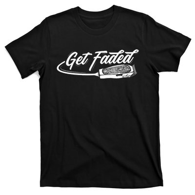 Funny Get Faded Barber Design For Men Dad Hairstylist Lovers T-Shirt