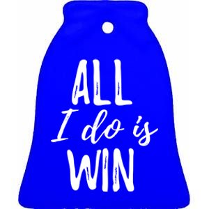 Funny Gift For Sport Fans: All I Do Is Win Gift Ceramic Bell Ornament