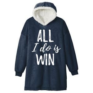 Funny Gift For Sport Fans: All I Do Is Win Gift Hooded Wearable Blanket