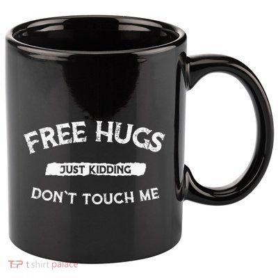 Funny Gift Free Hugs Just Kidding Don`T Touch Me 11oz C Handle Ceramic Mug