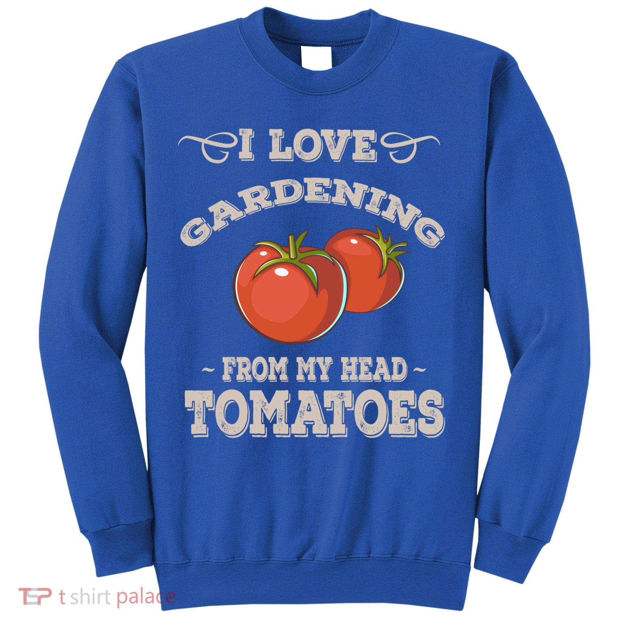 Funny Gardening Funny Gift Meaningful Gift Garden Growing Tomatoes Sweater Sweatshirt