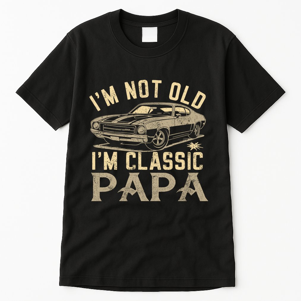 Funny Gift For Papa Grandpa Greatpapa I Am Classic Papa Tall T-Shirt