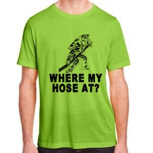 Firefighter Gift Fire Where My Hose At Gift Adult ChromaSoft Performance T-Shirt