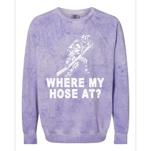 Firefighter Gift Fire Where My Hose At Gift Colorblast Crewneck Sweatshirt