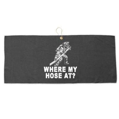 Firefighter Gift Fire Where My Hose At Gift Large Microfiber Waffle Golf Towel