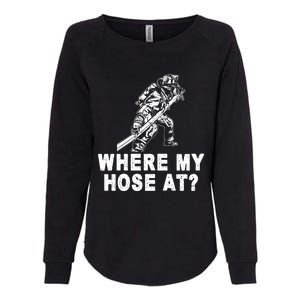 Firefighter Gift Fire Where My Hose At Gift Womens California Wash Sweatshirt