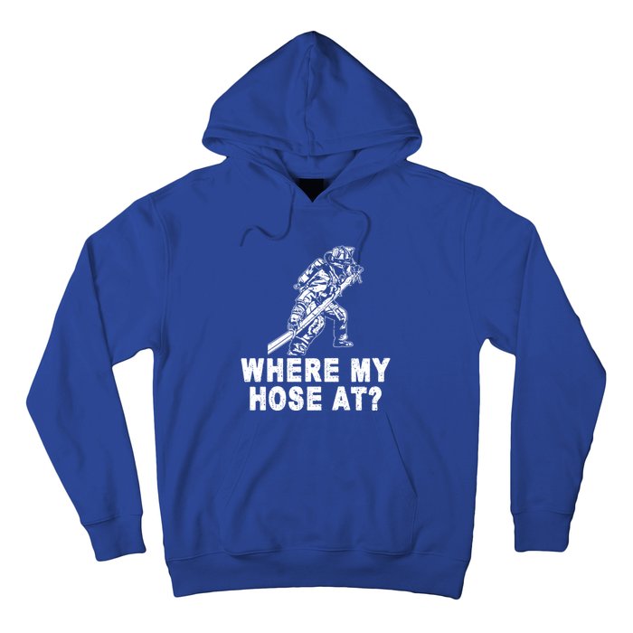 Firefighter Gift Fire Where My Hose At Gift Hoodie