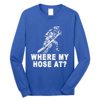 Firefighter Gift Fire Where My Hose At Gift Long Sleeve Shirt