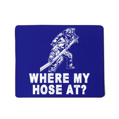 Firefighter Gift Fire Where My Hose At Gift Mousepad