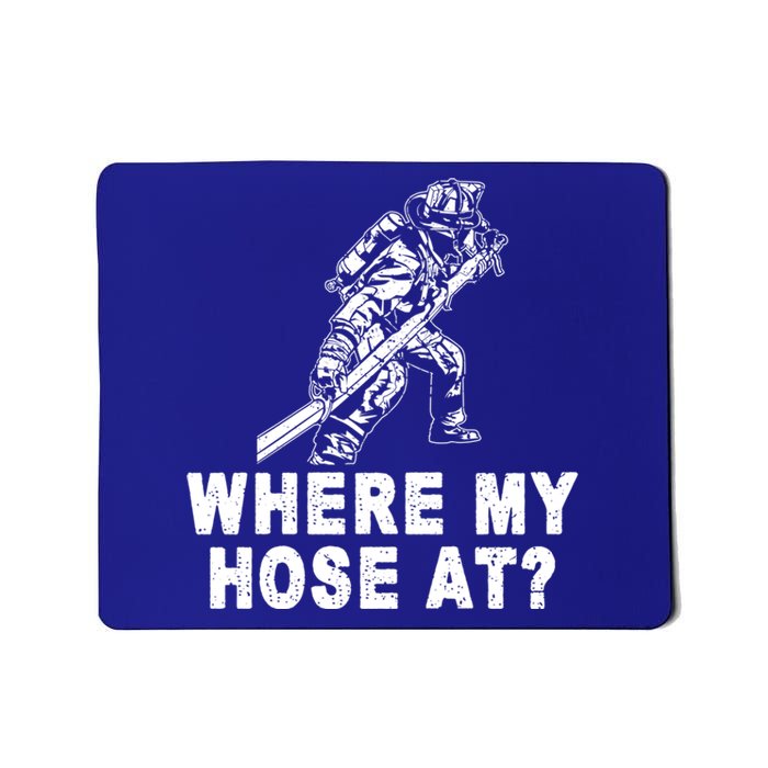 Firefighter Gift Fire Where My Hose At Gift Mousepad