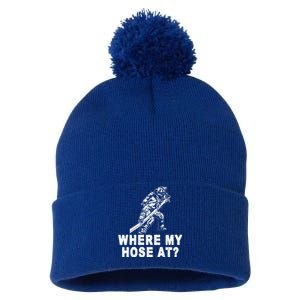 Firefighter Gift Fire Where My Hose At Gift Pom Pom 12in Knit Beanie