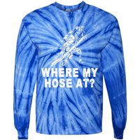 Firefighter Gift Fire Where My Hose At Gift Tie-Dye Long Sleeve Shirt