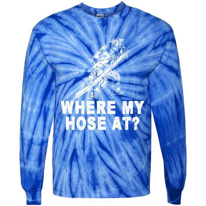 Firefighter Gift Fire Where My Hose At Gift Tie-Dye Long Sleeve Shirt