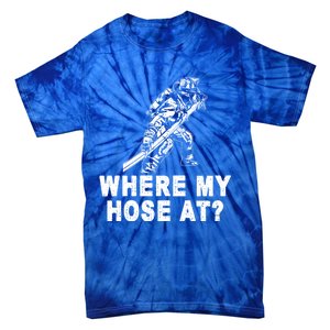 Firefighter Gift Fire Where My Hose At Gift Tie-Dye T-Shirt