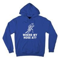 Firefighter Gift Fire Where My Hose At Gift Tall Hoodie