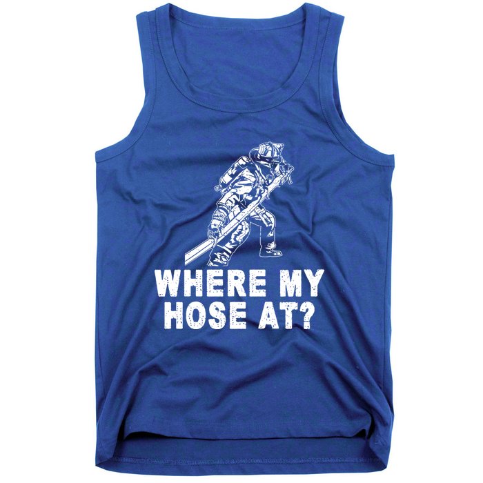 Firefighter Gift Fire Where My Hose At Gift Tank Top