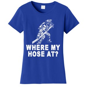 Firefighter Gift Fire Where My Hose At Gift Women's T-Shirt