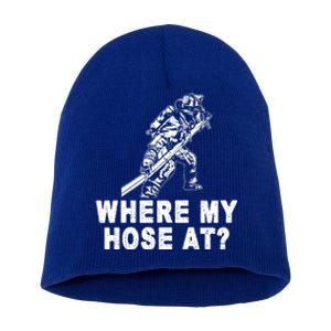 Firefighter Gift Fire Where My Hose At Gift Short Acrylic Beanie