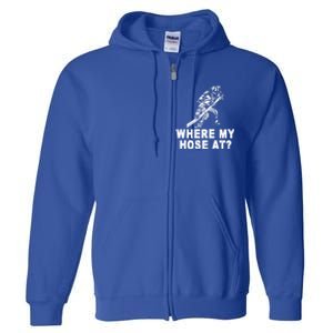 Firefighter Gift Fire Where My Hose At Gift Full Zip Hoodie