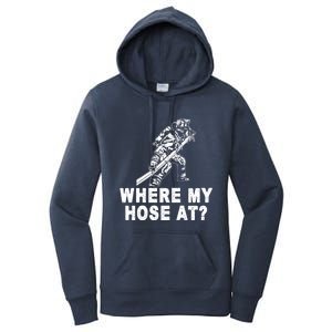 Firefighter Gift Fire Where My Hose At Gift Women's Pullover Hoodie