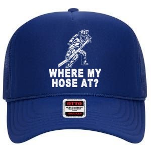 Firefighter Gift Fire Where My Hose At Gift High Crown Mesh Back Trucker Hat