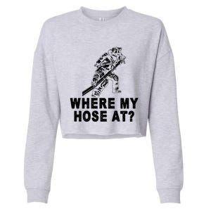 Firefighter Gift Fire Where My Hose At Gift Cropped Pullover Crew