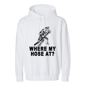 Firefighter Gift Fire Where My Hose At Gift Garment-Dyed Fleece Hoodie