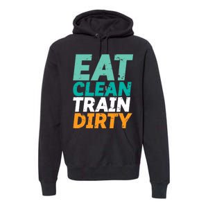 Funny Gym Fitness Slogan Eat Clean Train Dirty Premium Hoodie