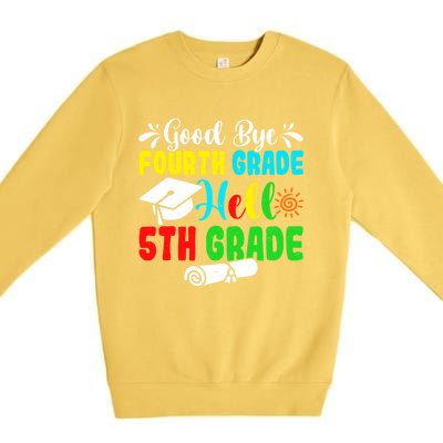 Fun Goodbye Fourth Grade Hello 5Th Grade Last Day Of School Great Gift Premium Crewneck Sweatshirt