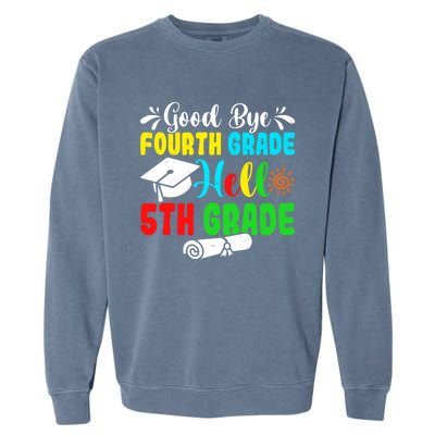 Fun Goodbye Fourth Grade Hello 5Th Grade Last Day Of School Great Gift Garment-Dyed Sweatshirt