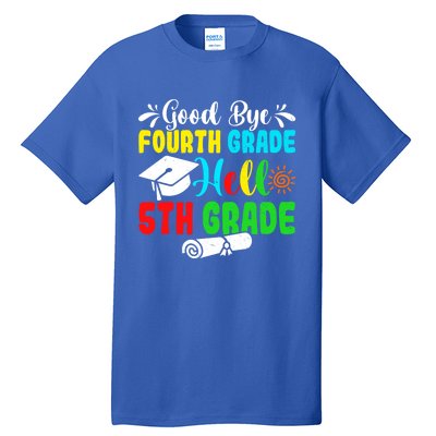 Fun Goodbye Fourth Grade Hello 5Th Grade Last Day Of School Great Gift Tall T-Shirt