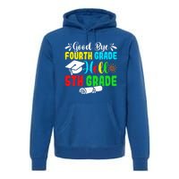 Fun Goodbye Fourth Grade Hello 5Th Grade Last Day Of School Great Gift Premium Hoodie